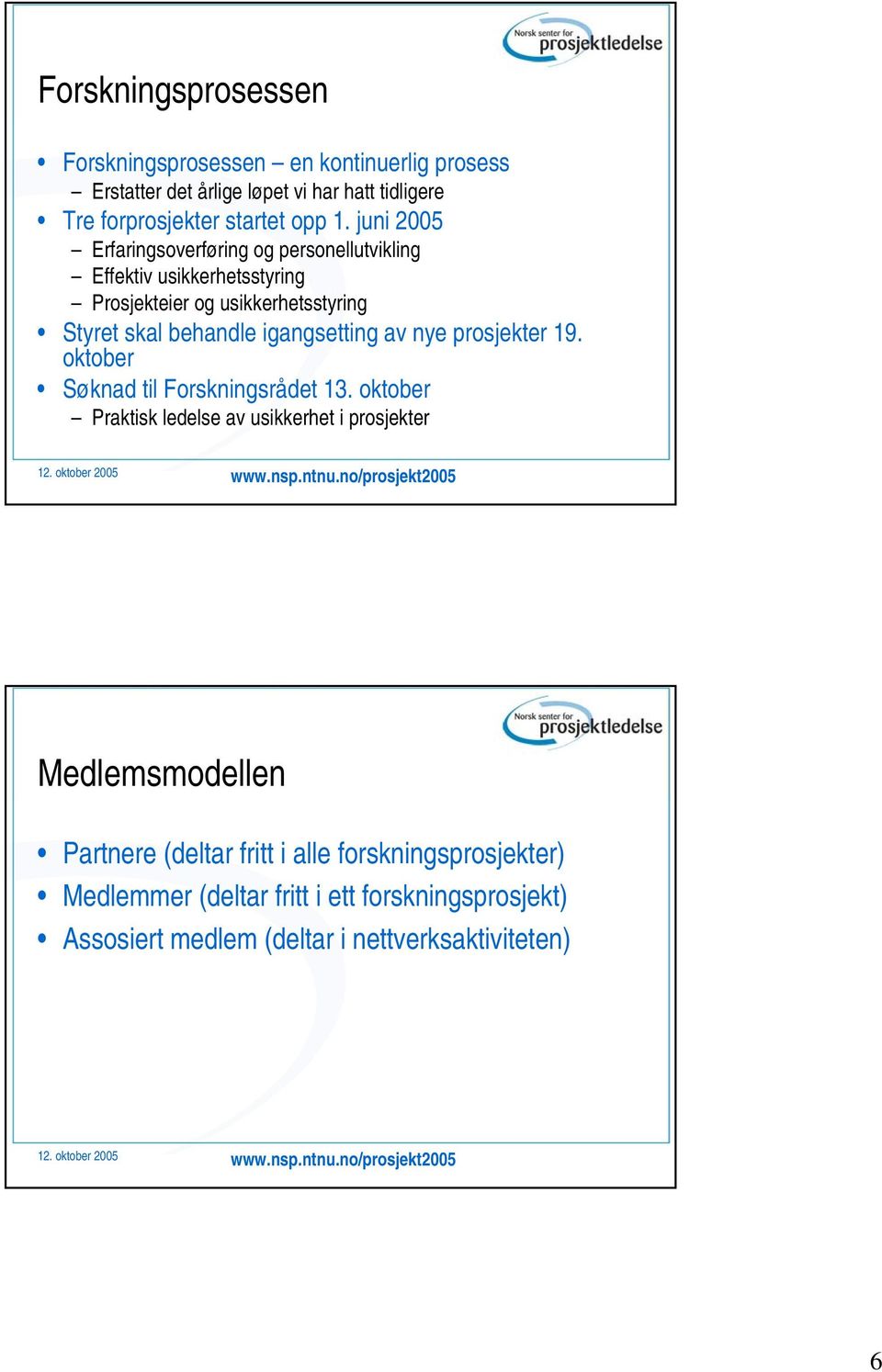 igangsetting av nye prosjekter 19. oktober Søknad til Forskningsrådet 13.