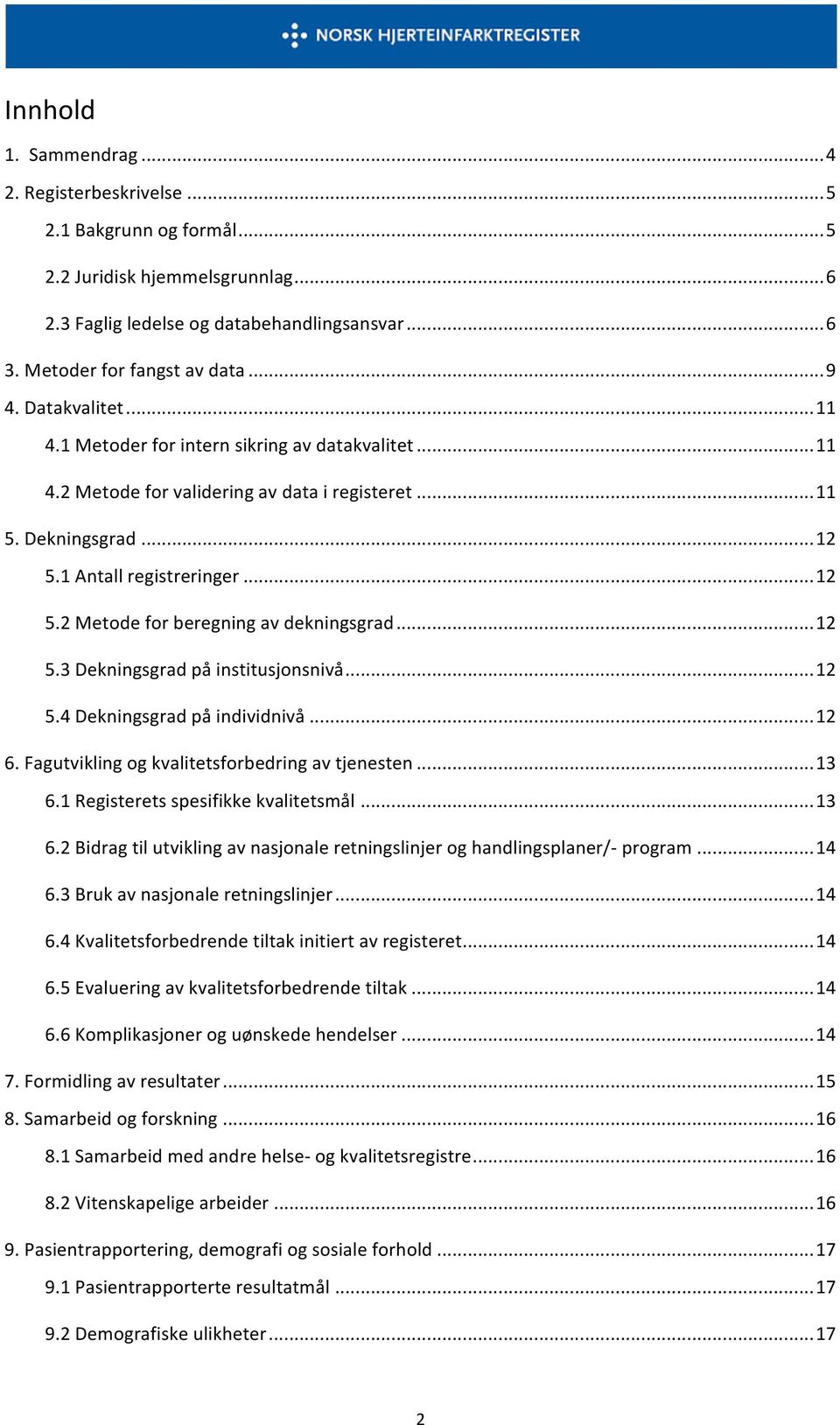 på institusjonsnivå 12 54 Dekningsgrad på individnivå 12 6 Fagutvikling og kvalitetsforbedring av tjenesten 13 61 Registerets spesifikke kvalitetsmål 13 62 Bidrag til utvikling av nasjonale