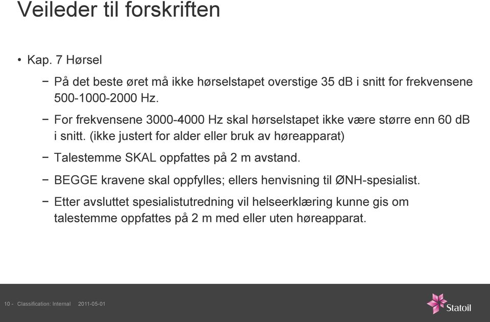 (ikke justert for alder eller bruk av høreapparat) Talestemme SKAL oppfattes på 2 m avstand.