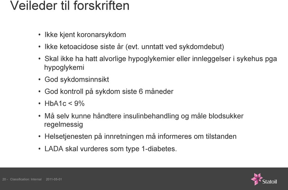 God sykdomsinnsikt God kontroll på sykdom siste 6 måneder HbA1c < 9% Må selv kunne håndtere insulinbehandling og