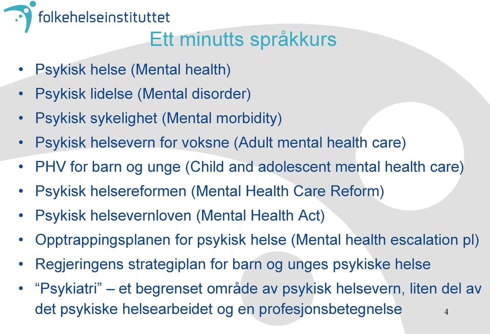 Reform) Psykisk helsevernloven (Mental Health Act) Opptrappingsplanen for psykisk helse (Mental health escalation pl) Regjeringens strategiplan