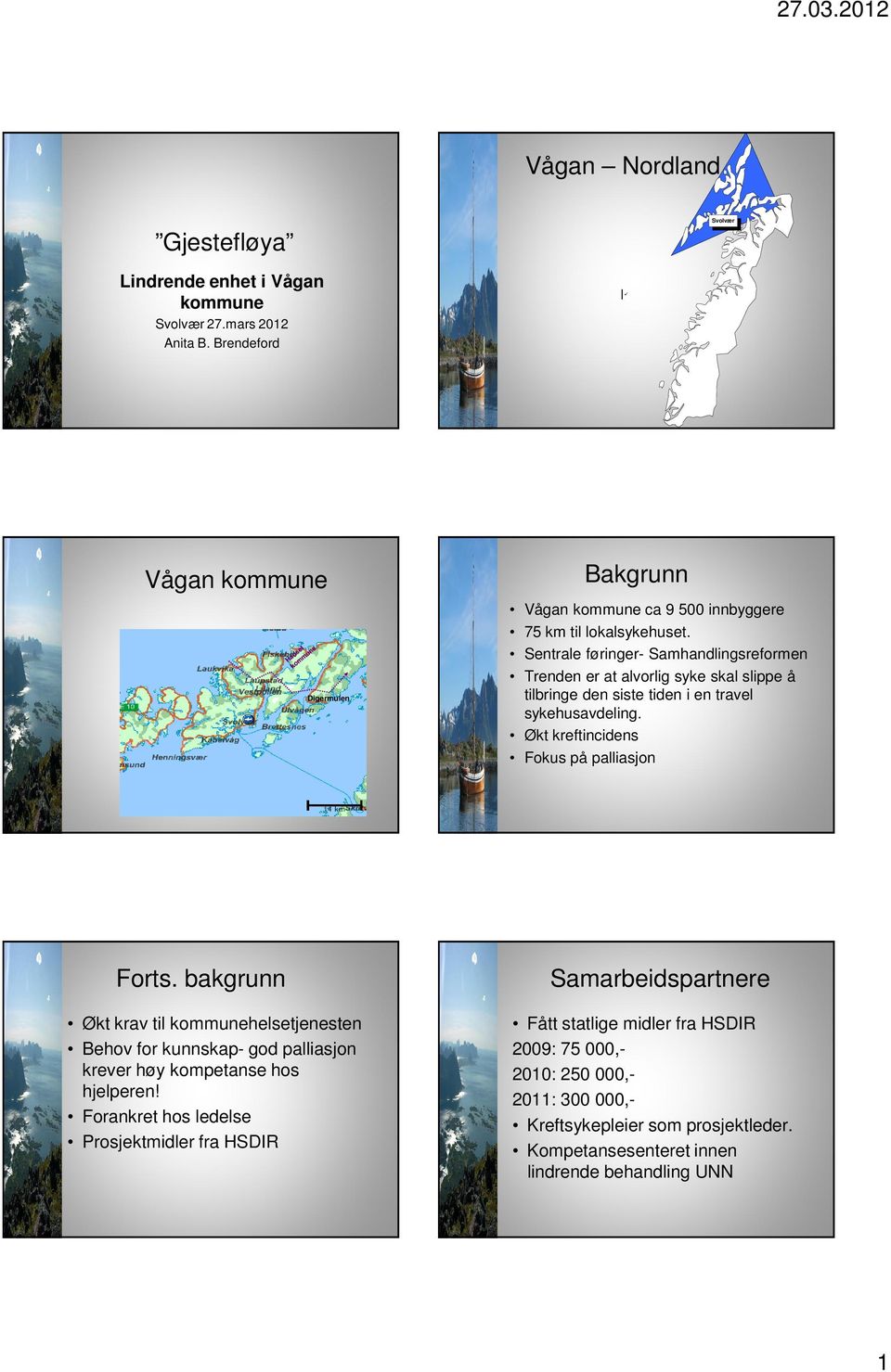 Sentrale føringer- Samhandlingsreformen Trenden er at alvorlig syke skal slippe å tilbringe den siste tiden i en travel sykehusavdeling.