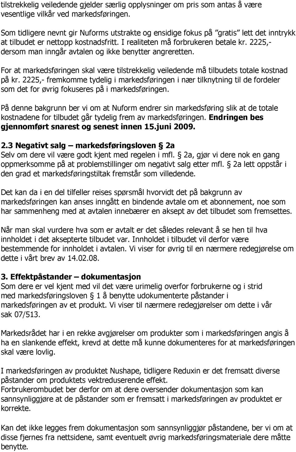 2225,- dersom man inngår avtalen og ikke benytter angreretten. For at markedsføringen skal være tilstrekkelig veiledende må tilbudets totale kostnad på kr.