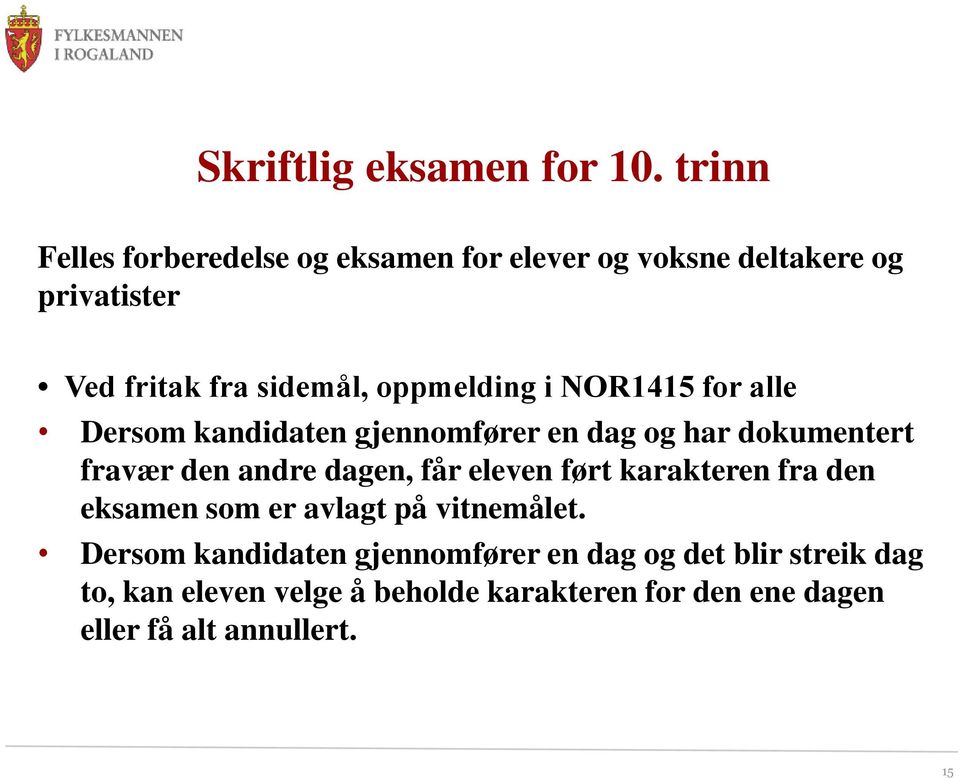 oppmelding i NOR1415 for alle Dersom kandidaten gjennomfører en dag og har dokumentert fravær den andre dagen, får