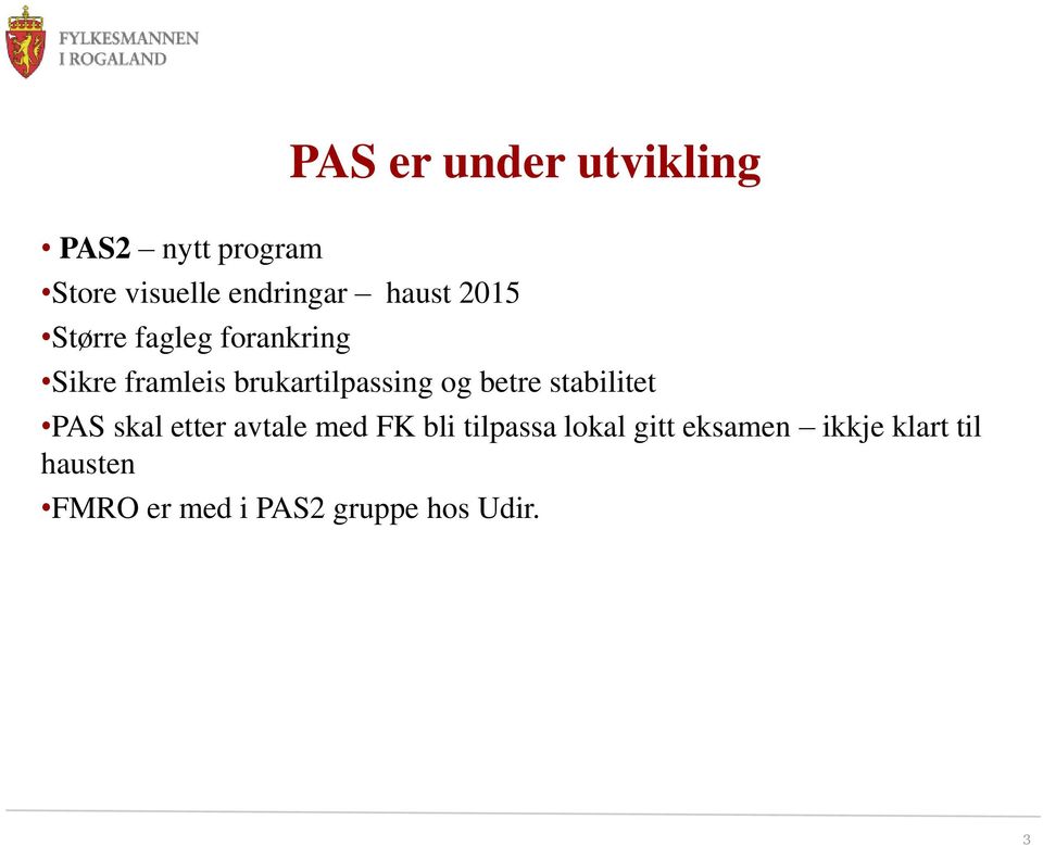 og betre stabilitet PAS skal etter avtale med FK bli tilpassa lokal