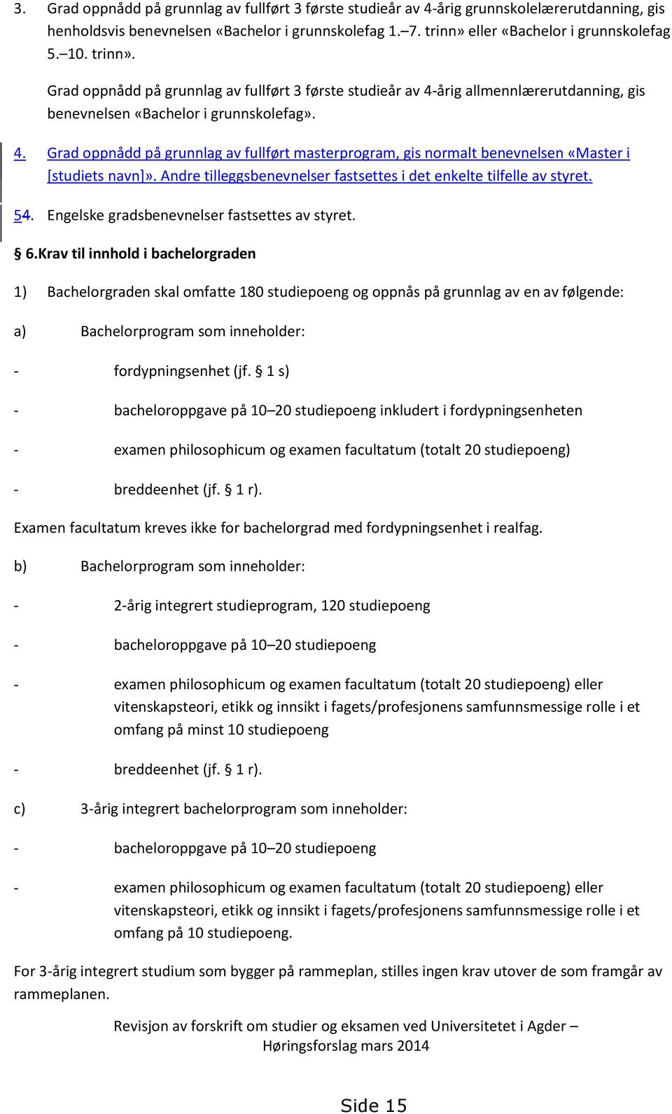 Andre tilleggsbenevnelser fastsettes i det enkelte tilfelle av styret. 54. Engelske gradsbenevnelser fastsettes av styret. 6.