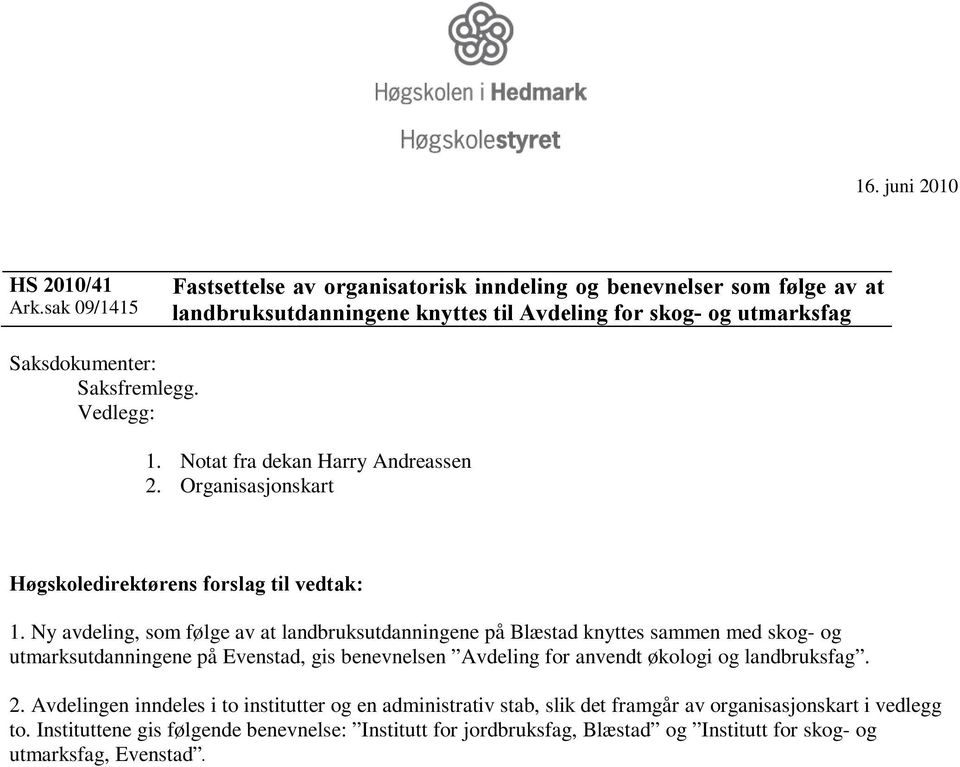 Vedlegg: 1. Notat fra dekan Harry Andreassen 2. Organisasjonskart Høgskoledirektørens forslag til vedtak: 1.