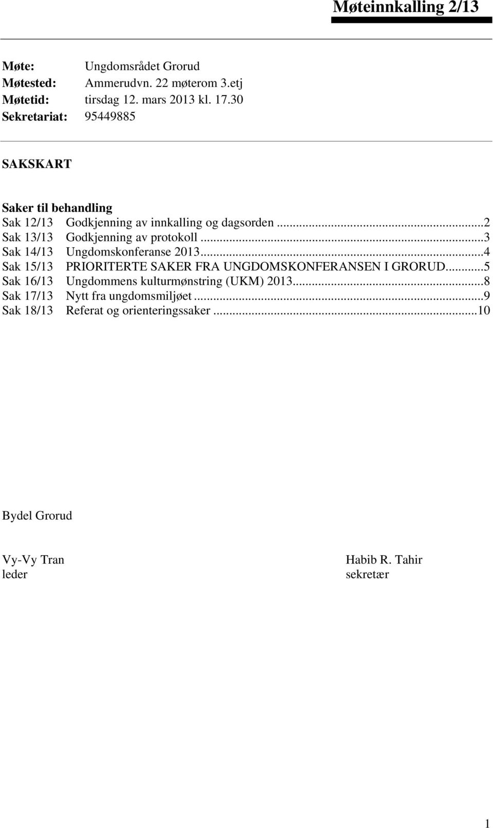 ..2 Sak 13/13 Godkjenning av protokoll...3 Sak 14/13 Ungdomskonferanse 2013...4 Sak 15/13 PRIORITERTE SAKER FRA UNGDOMSKONFERANSEN I GRORUD.