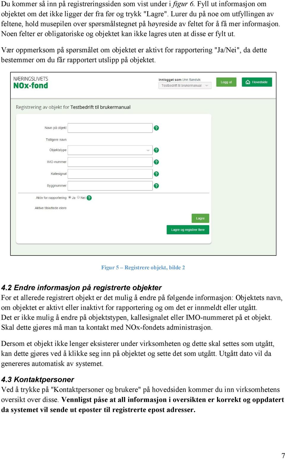 Noen felter er obligatoriske og objektet kan ikke lagres uten at disse er fylt ut.