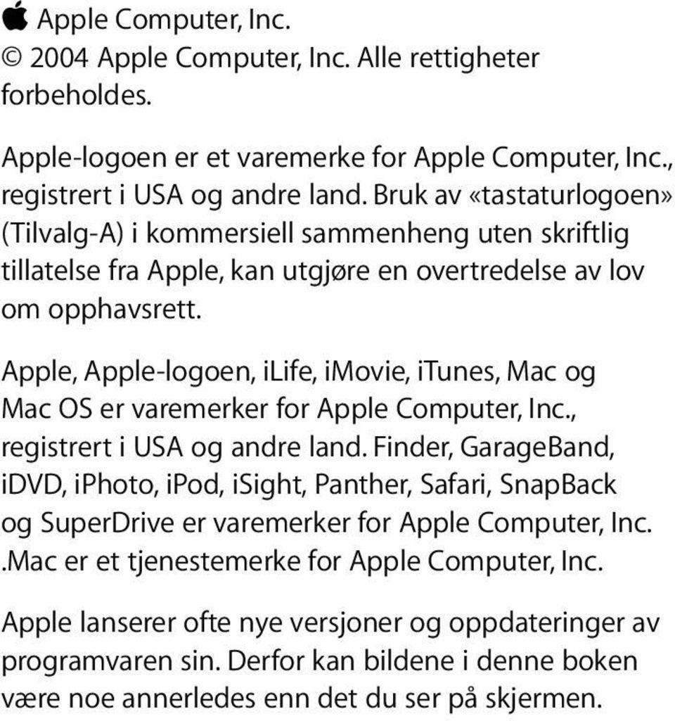 Apple, Apple-logoen, ilife, imovie, itunes, Mac og Mac OS er varemerker for Apple Computer, Inc., registrert i USA og andre land.