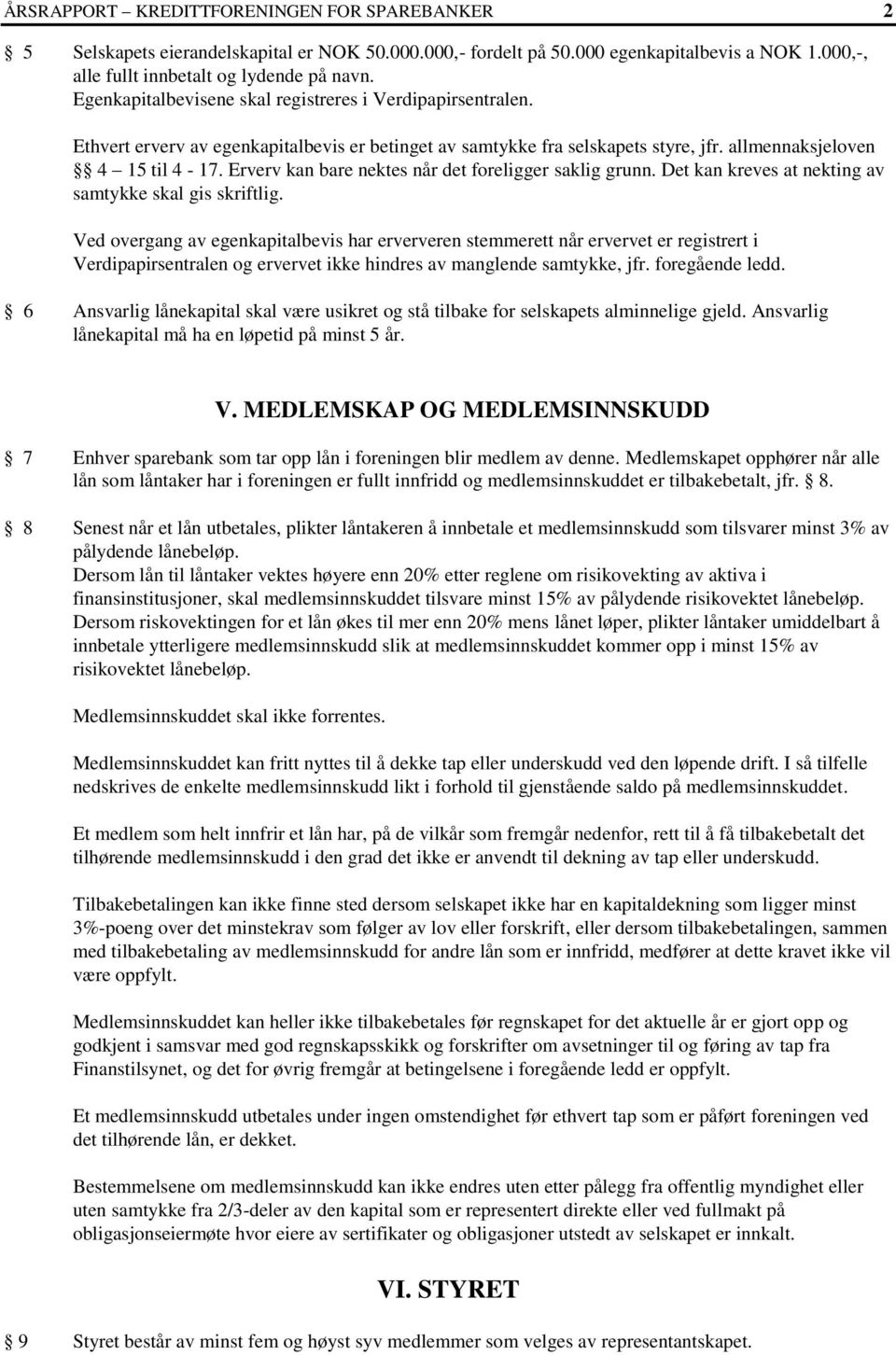 Erverv kan bare nektes når det foreligger saklig grunn. Det kan kreves at nekting av samtykke skal gis skriftlig.