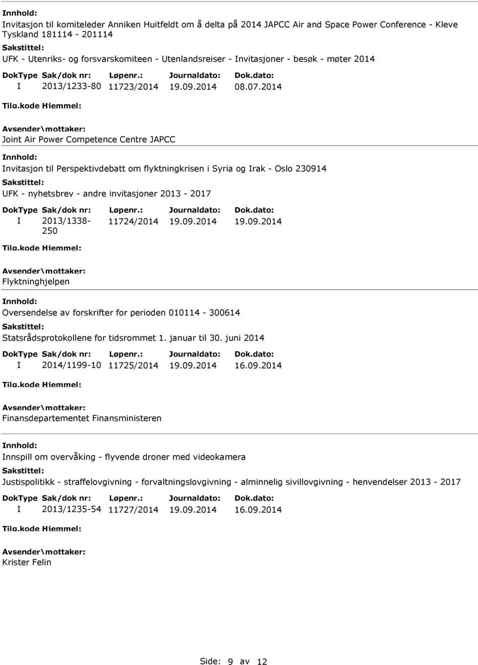 2014 Joint Air Power Competence Centre JAPCC nnhold: nvitasjon til Perspektivdebatt om flyktningkrisen i Syria og rak - Oslo 230914 UFK - nyhetsbrev - andre invitasjoner 2013-2017 Sak/dok nr: