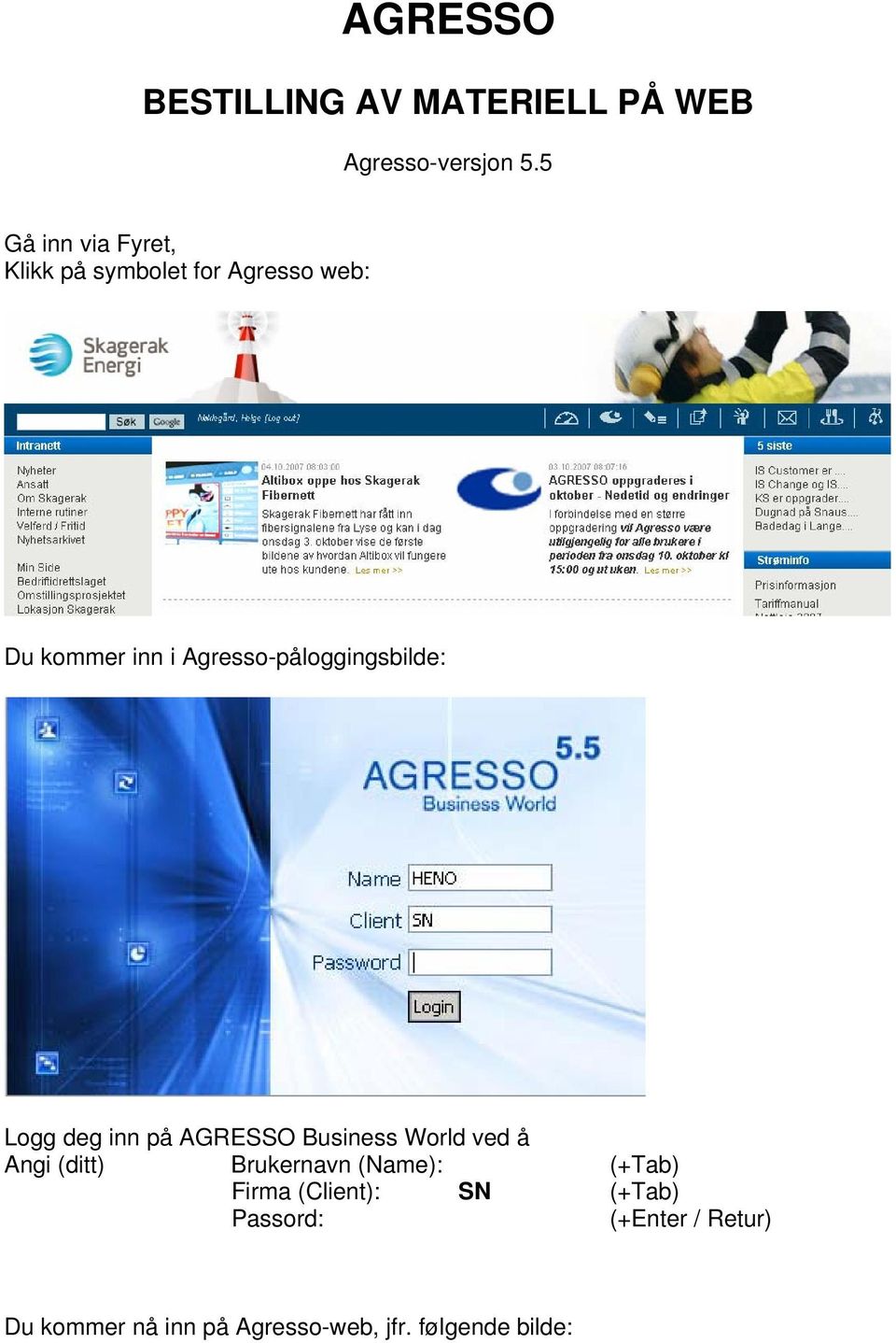 Agresso-påloggingsbilde: Logg deg inn på AGRESSO Business World ved å Angi (ditt)