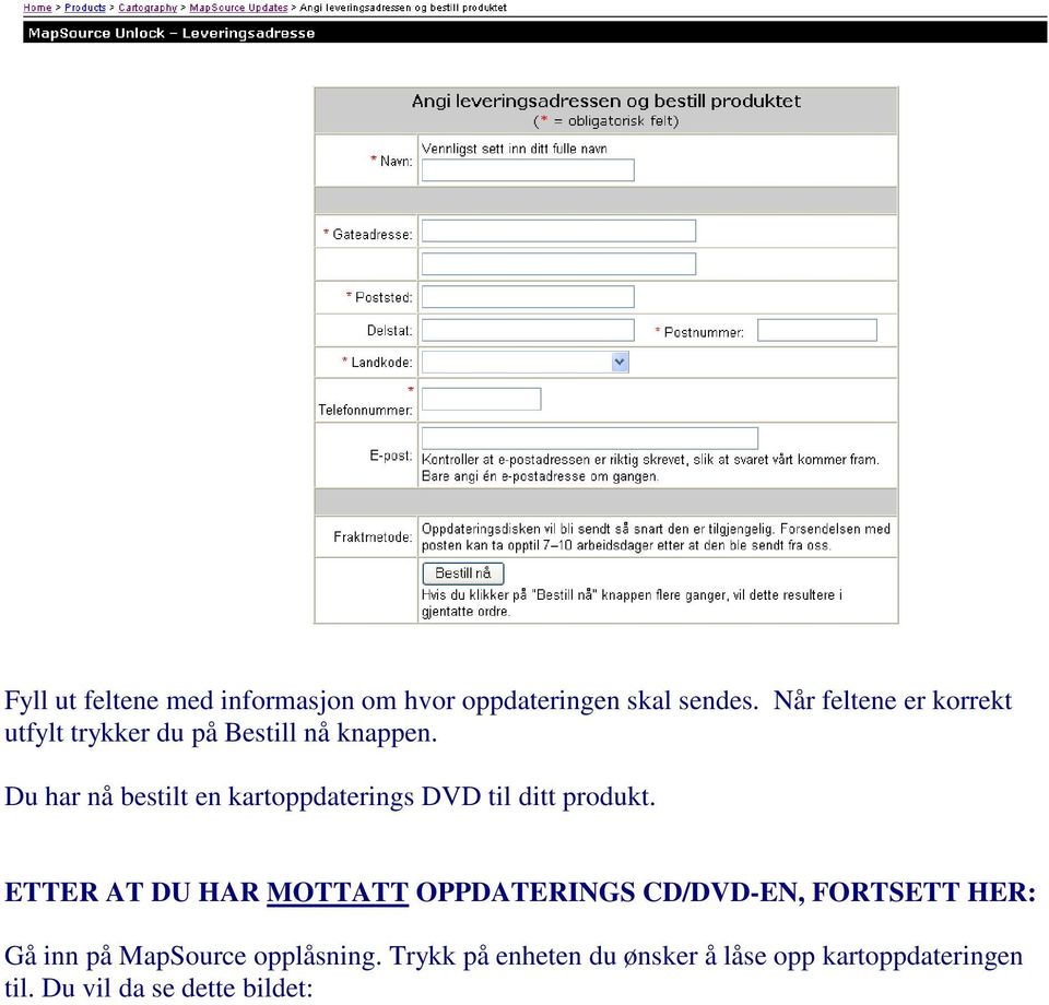 Du har nå bestilt en kartoppdaterings DVD til ditt produkt.