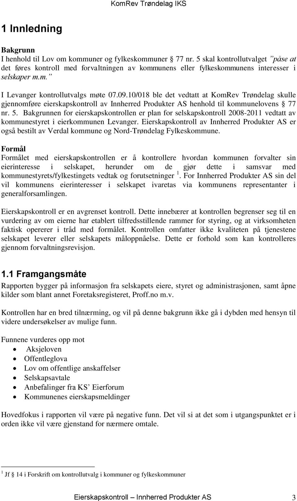 10/018 ble det vedtatt at KomRev Trøndelag skulle gjennomføre eierskapskontroll av Innherred Produkter AS henhold til kommunelovens 77 nr. 5.