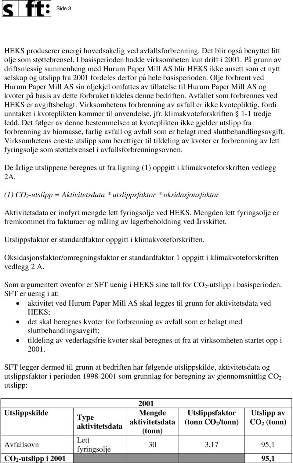 Olje forbrent ved Hurum Paper Mill AS sin oljekjel omfattes av tillatelse til Hurum Paper Mill AS og kvoter på basis av dette forbruket tildeles denne bedriften.