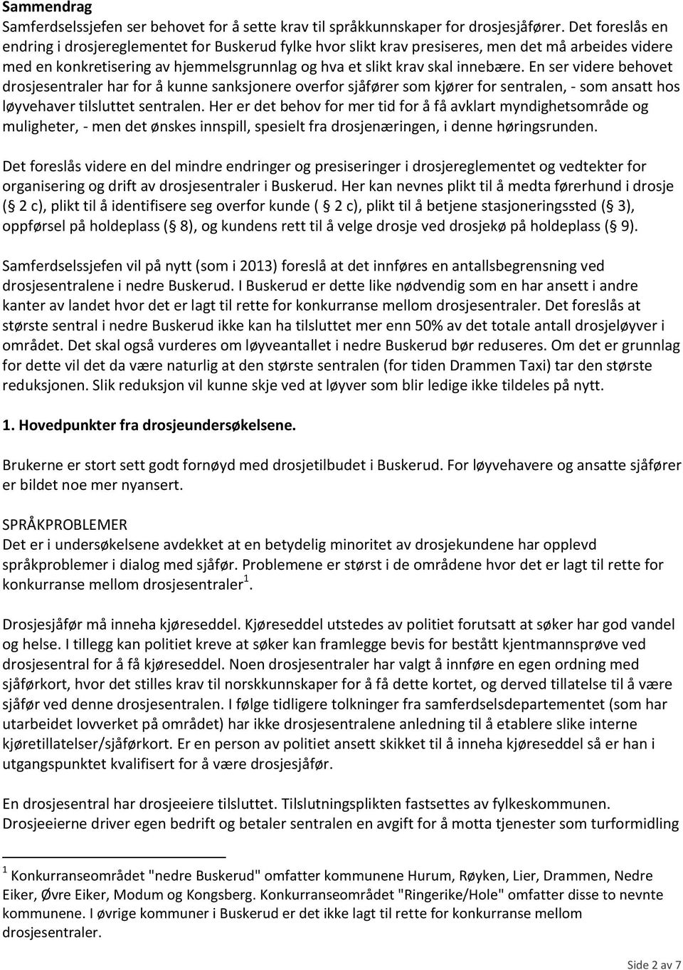 En ser videre behovet drosjesentraler har for å kunne sanksjonere overfor sjåfører som kjører for sentralen, - som ansatt hos løyvehaver tilsluttet sentralen.