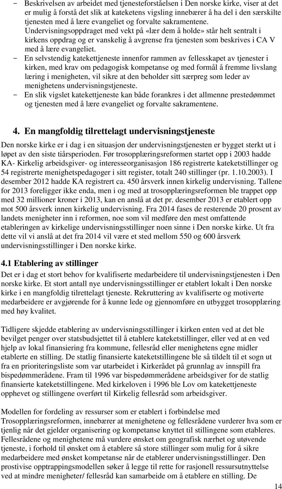 En selvstendig katekettjeneste innenfor rammen av fellesskapet av tjenester i kirken, med krav om pedagogisk kompetanse og med formål å fremme livslang læring i menigheten, vil sikre at den beholder