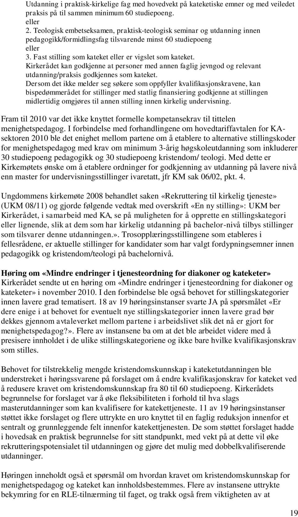 Kirkerådet kan godkjenne at personer med annen faglig jevngod og relevant utdanning/praksis godkjennes som kateket.