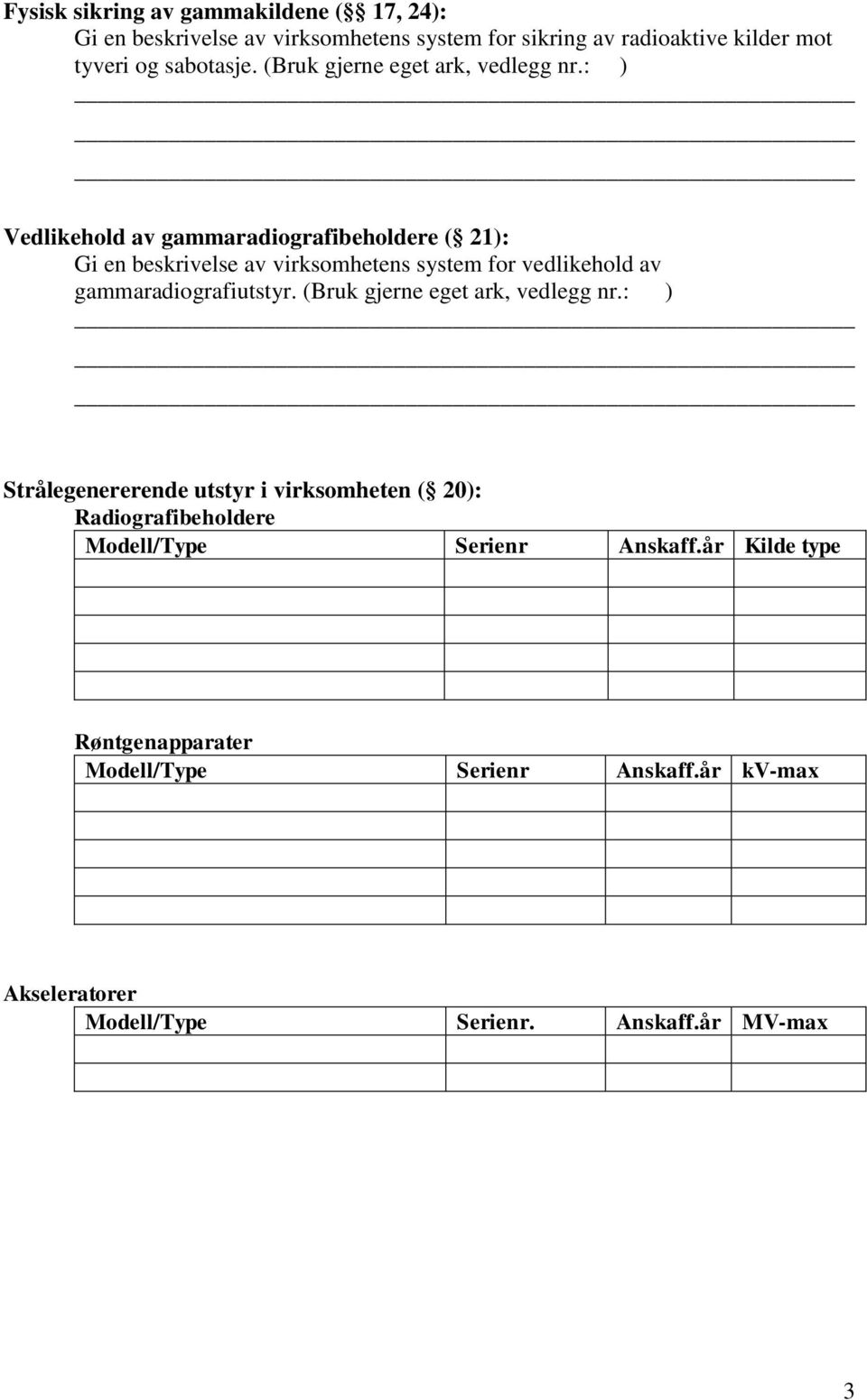 : ) Vedlikehold av gammaradiografibeholdere ( 21): Gi en beskrivelse av virksomhetens system for vedlikehold av gammaradiografiutstyr.