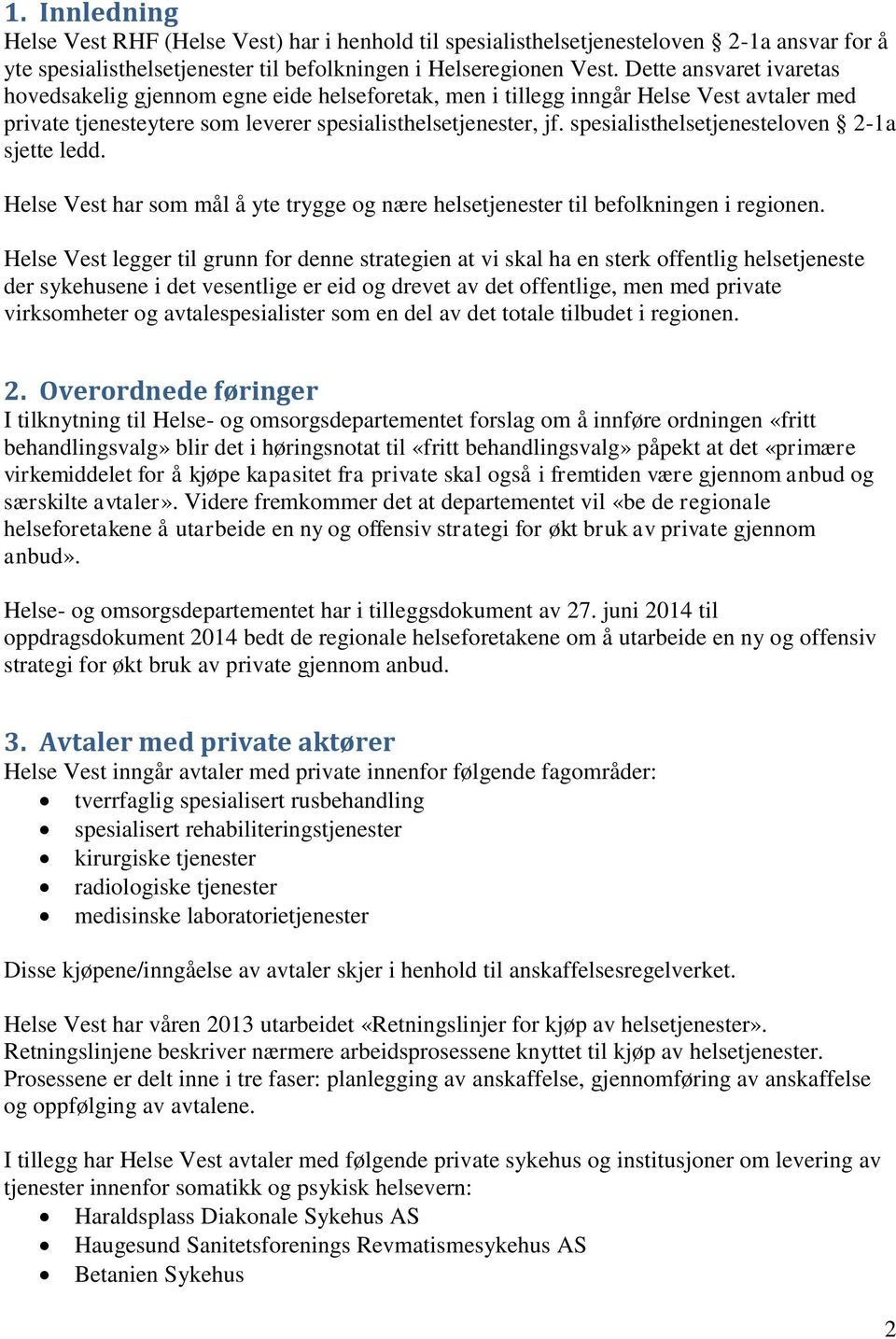 spesialisthelsetjenesteloven 2-1a sjette ledd. Helse Vest har som mål å yte trygge og nære helsetjenester til befolkningen i regionen.