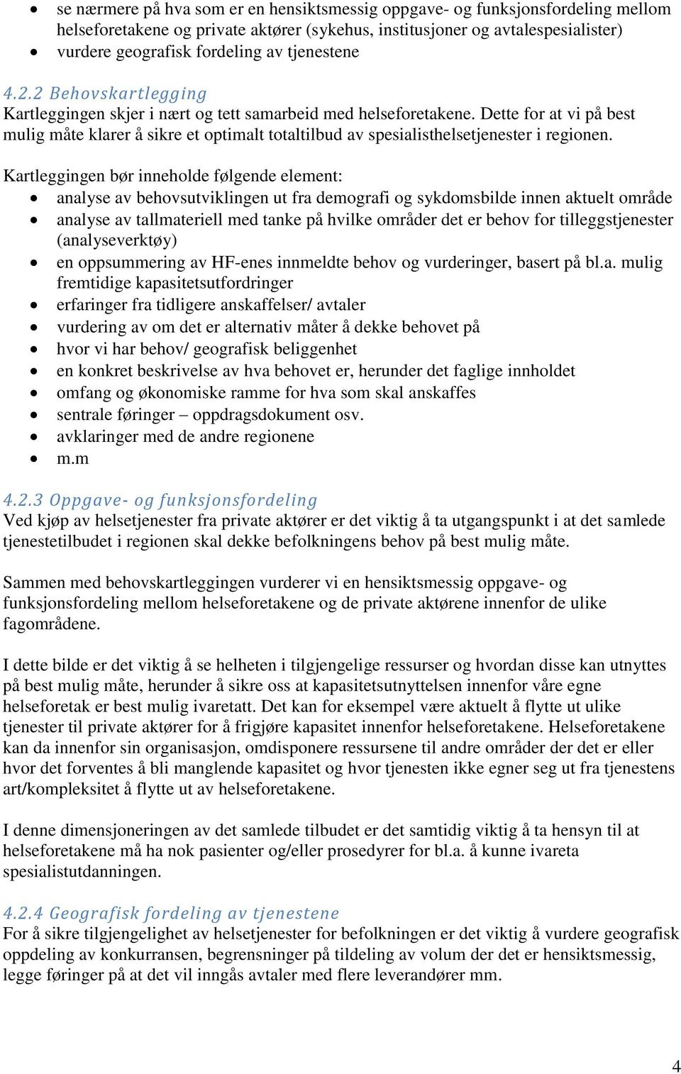 Dette for at vi på best mulig måte klarer å sikre et optimalt totaltilbud av spesialisthelsetjenester i regionen.