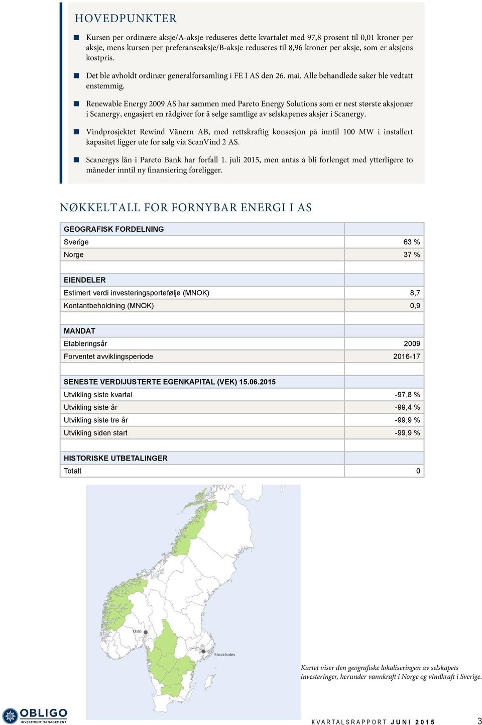 Renewable Energy 2009 AS har sammen med Pareto Energy Solutions som er nest største aksjonær i Scanergy, engasjert en rådgiver for å selge samtlige av selskapenes aksjer i Scanergy.