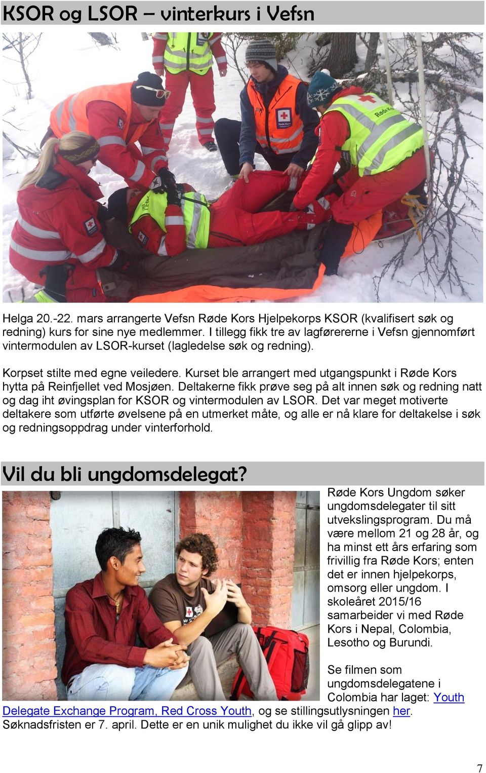 Kurset ble arrangert med utgangspunkt i Røde Kors hytta på Reinfjellet ved Mosjøen. Deltakerne fikk prøve seg på alt innen søk og redning natt og dag iht øvingsplan for KSOR og vintermodulen av LSOR.