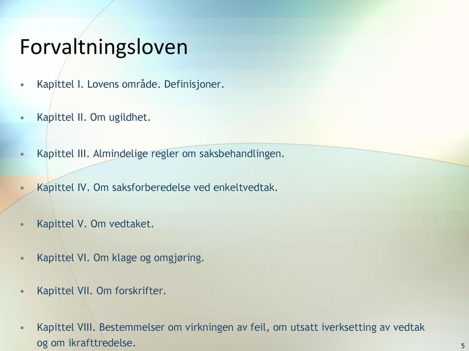 Om saksforberedelse ved enkeltvedtak. Kapittel V. Om vedtaket. Kapittel VI.