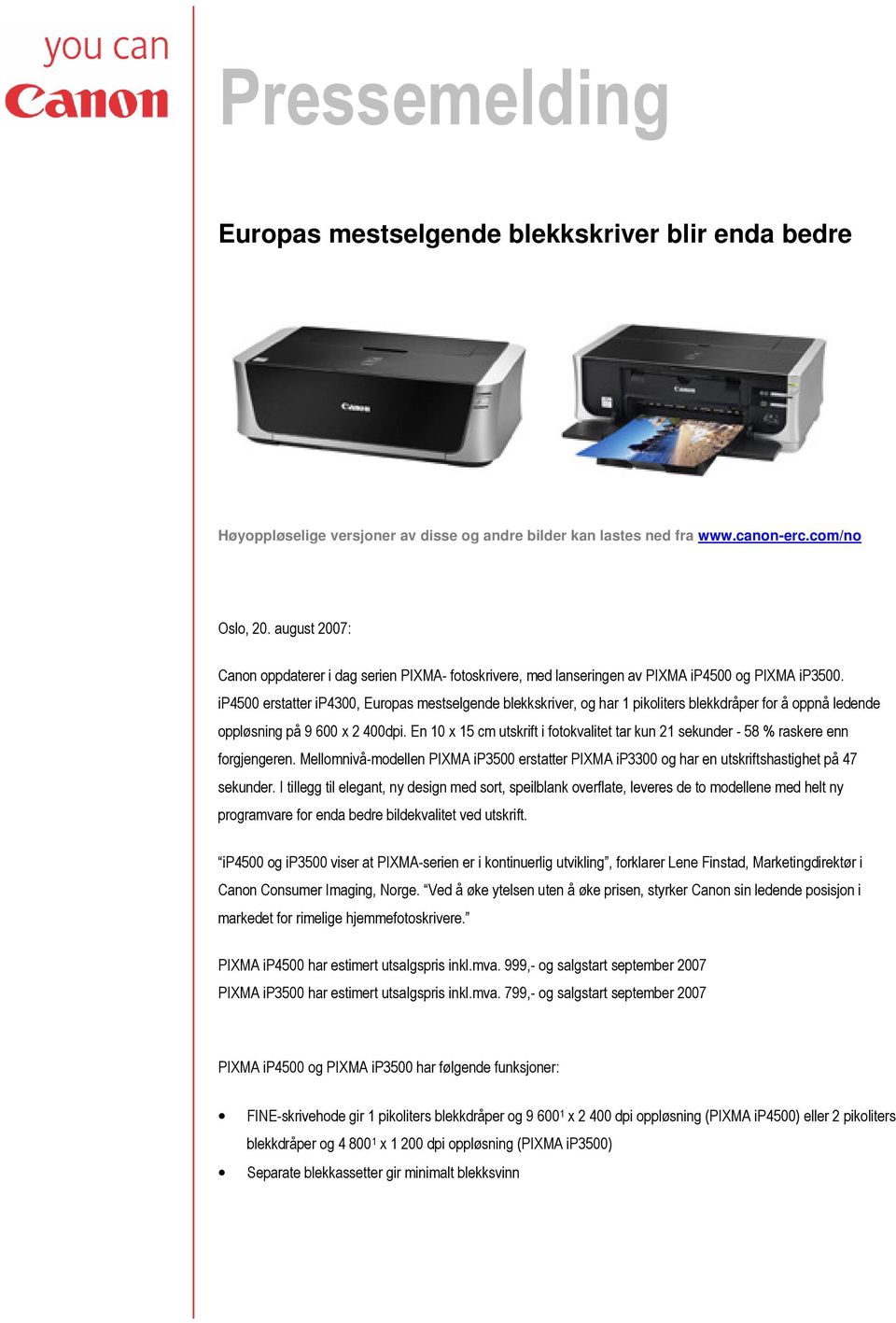 ip4500 erstatter ip4300, Europas mestselgende blekkskriver, og har 1 pikoliters blekkdråper for å oppnå ledende oppløsning på 9 600 x 2 400dpi.