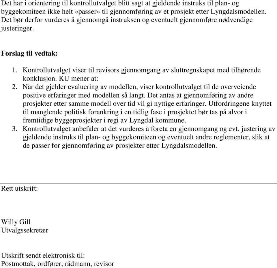 Kontrollutvalget viser til revisors gjennomgang av sluttregnskapet med tilhørende konklusjon. KU mener at: 2.