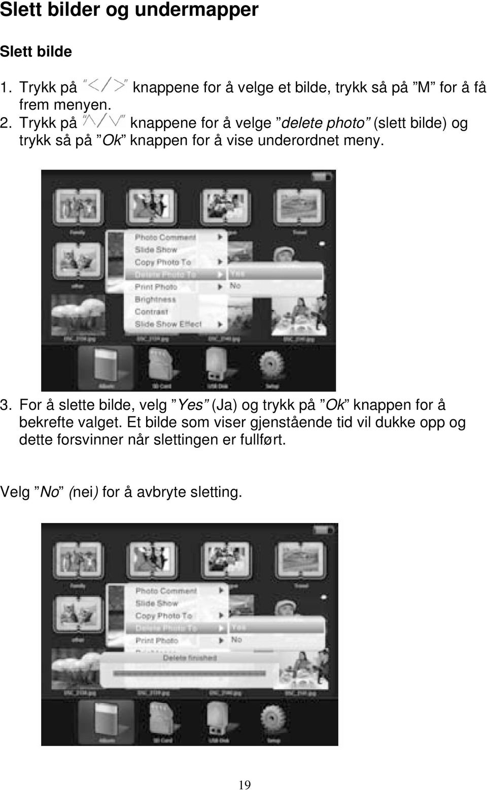 Trykk på knappene for å velge delete photo (slett bilde) og trykk så på Ok knappen for å vise underordnet meny. 3.