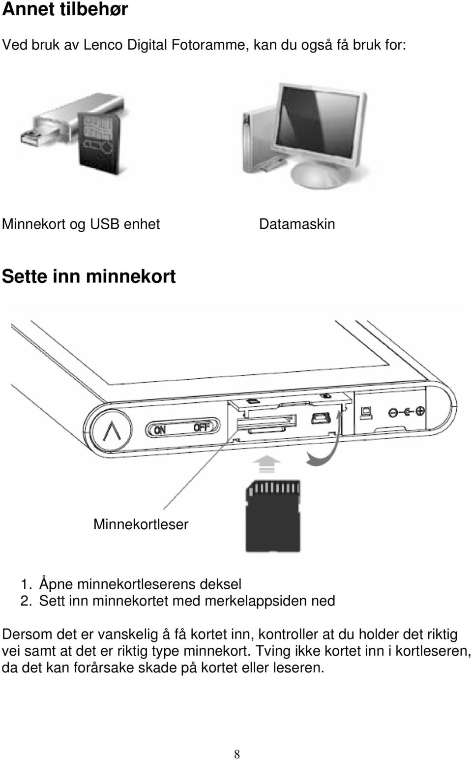 Sett inn minnekortet med merkelappsiden ned Dersom det er vanskelig å få kortet inn, kontroller at du holder