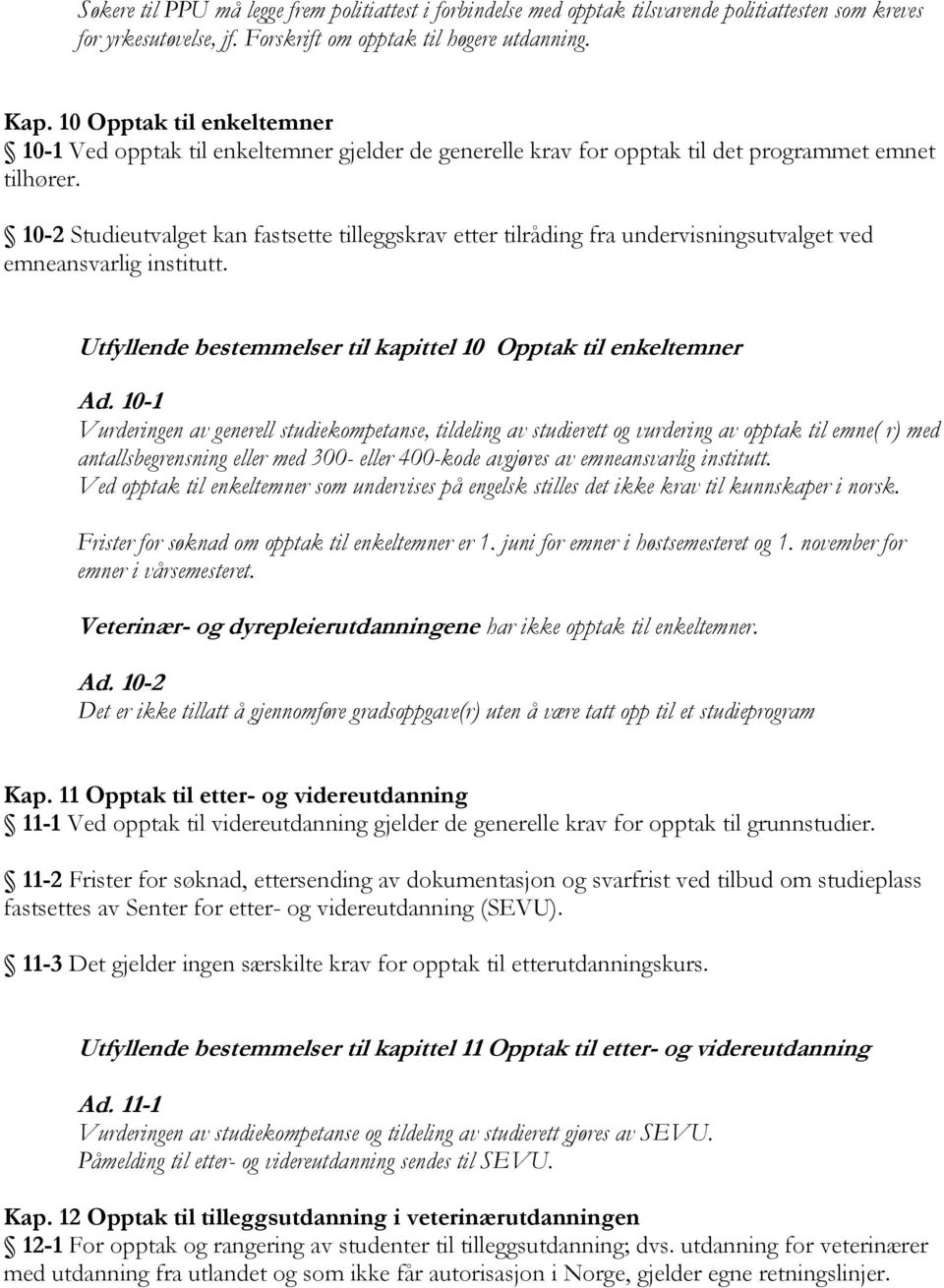 10-2 Studieutvalget kan fastsette tilleggskrav etter tilråding fra undervisningsutvalget ved emneansvarlig institutt. Utfyllende bestemmelser til kapittel 10 Opptak til enkeltemner Ad.