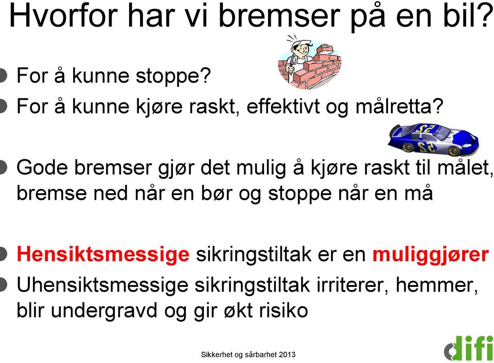 Gode bremser gjør det mulig å kjøre raskt til målet, bremse ned når en bør og