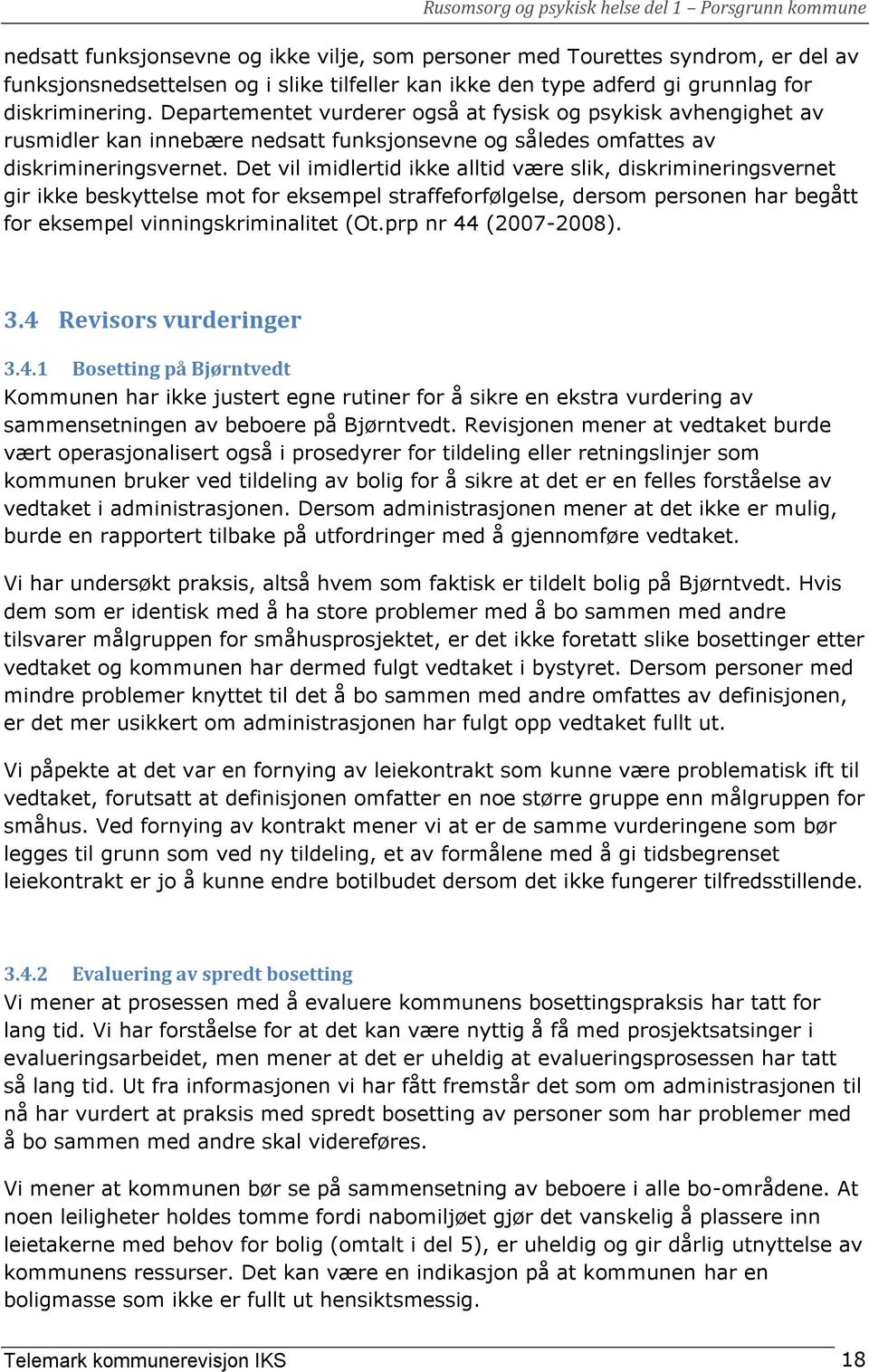 Det vil imidlertid ikke alltid være slik, diskrimineringsvernet gir ikke beskyttelse mot for eksempel straffeforfølgelse, dersom personen har begått for eksempel vinningskriminalitet (Ot.