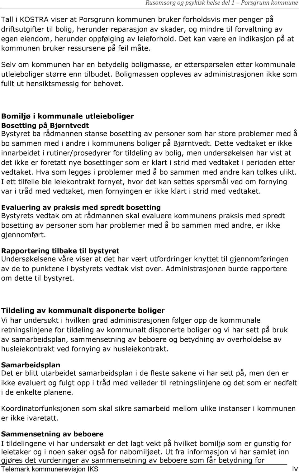 Selv om kommunen har en betydelig boligmasse, er etterspørselen etter kommunale utleieboliger større enn tilbudet.