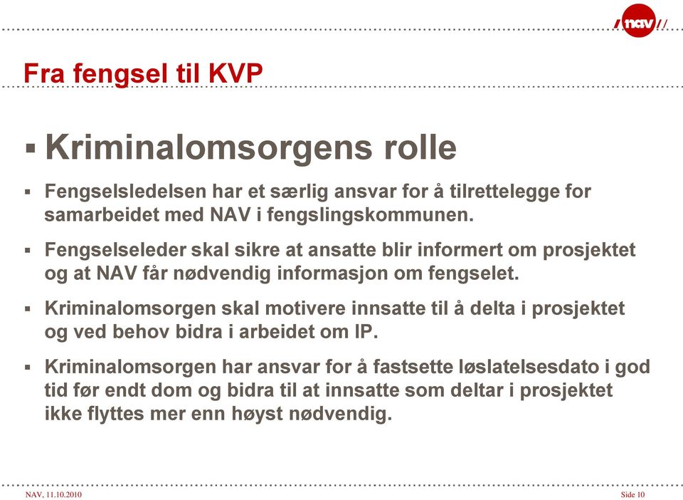 Kriminalomsorgen skal motivere innsatte til å delta i prosjektet og ved behov bidra i arbeidet om IP.