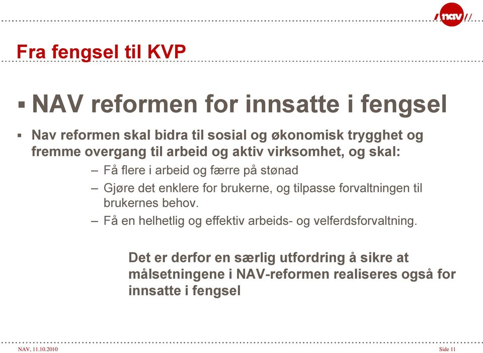 tilpasse forvaltningen til brukernes behov. Få en helhetlig og effektiv arbeids- og velferdsforvaltning.