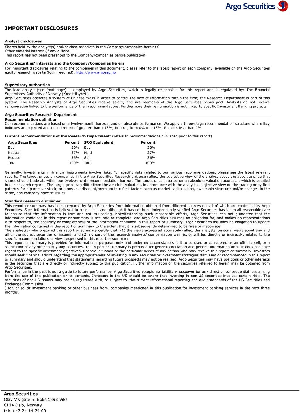 Argo Securities interests and the Company/Companies herein For important disclosures relating to the companies in this document, please refer to the latest report on each company, available on the