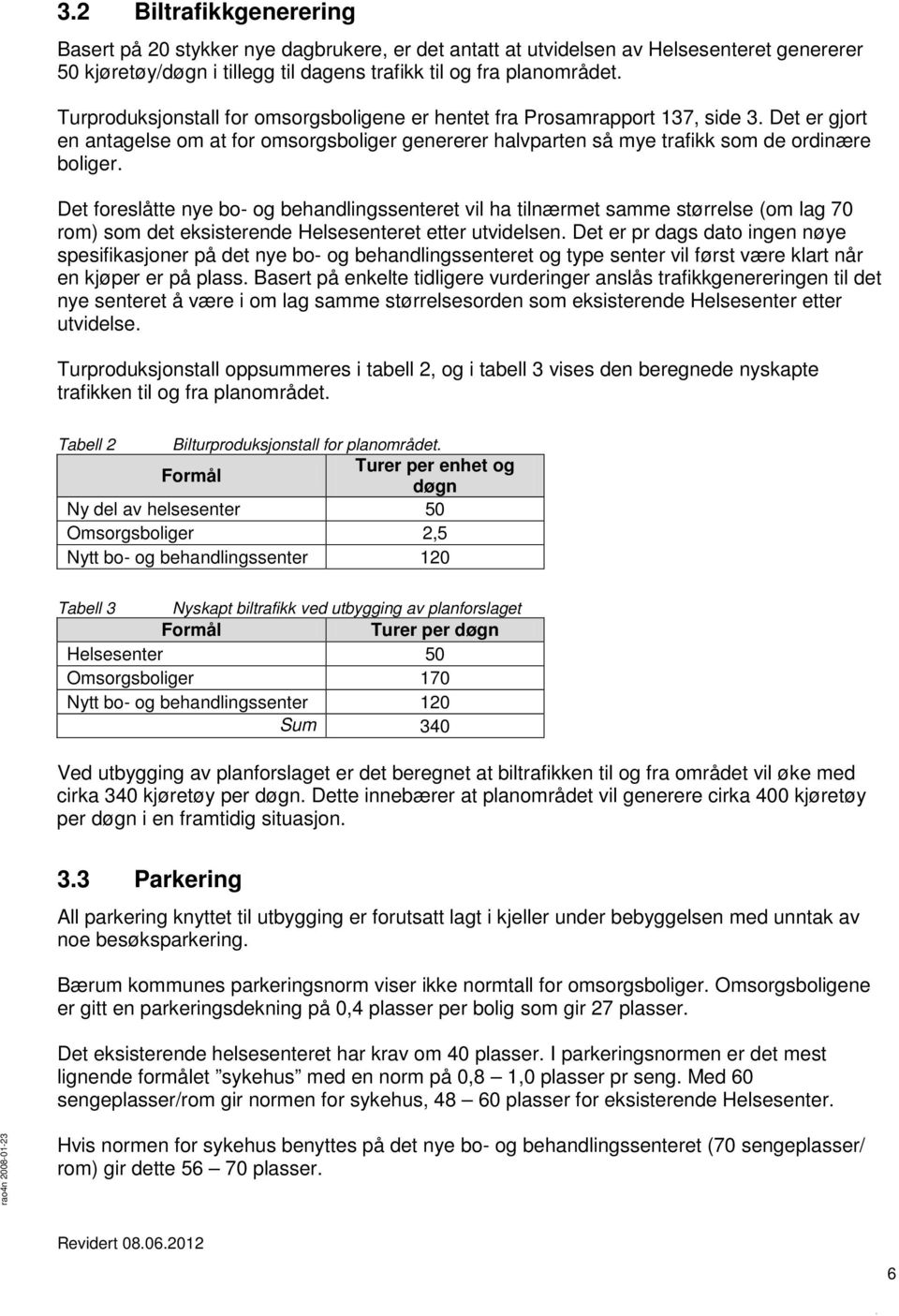 Det foreslåtte nye bo- og behandlingssenteret vil ha tilnærmet samme størrelse (om lag 70 rom) som det eksisterende Helsesenteret etter utvidelsen.