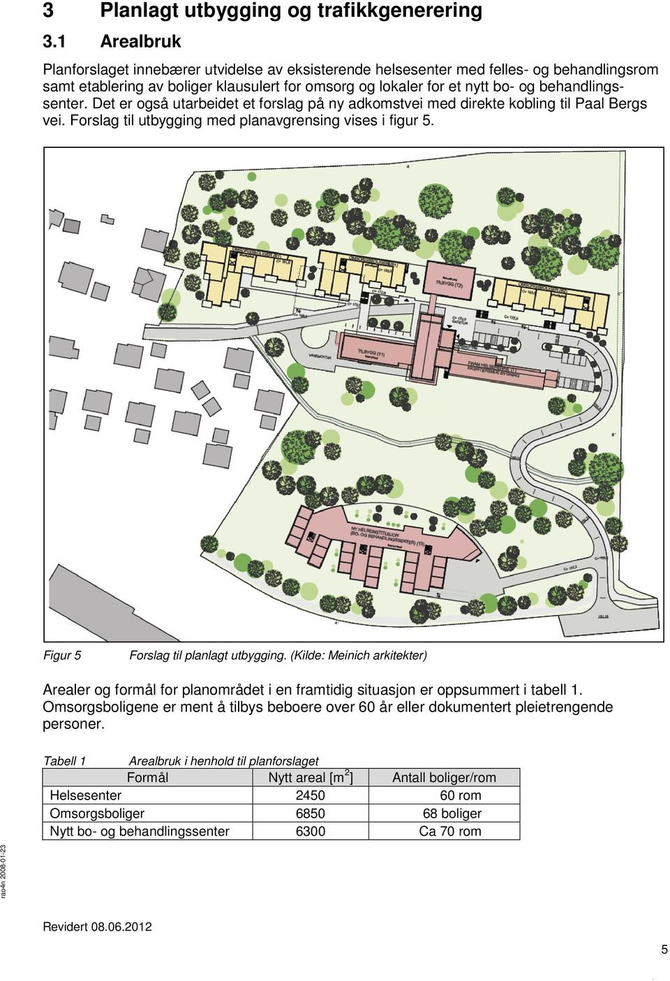 behandlingssenter. Det er også utarbeidet et forslag på ny adkomstvei med direkte kobling til Paal Bergs vei. Forslag til utbygging med planavgrensing vises i figur 5.