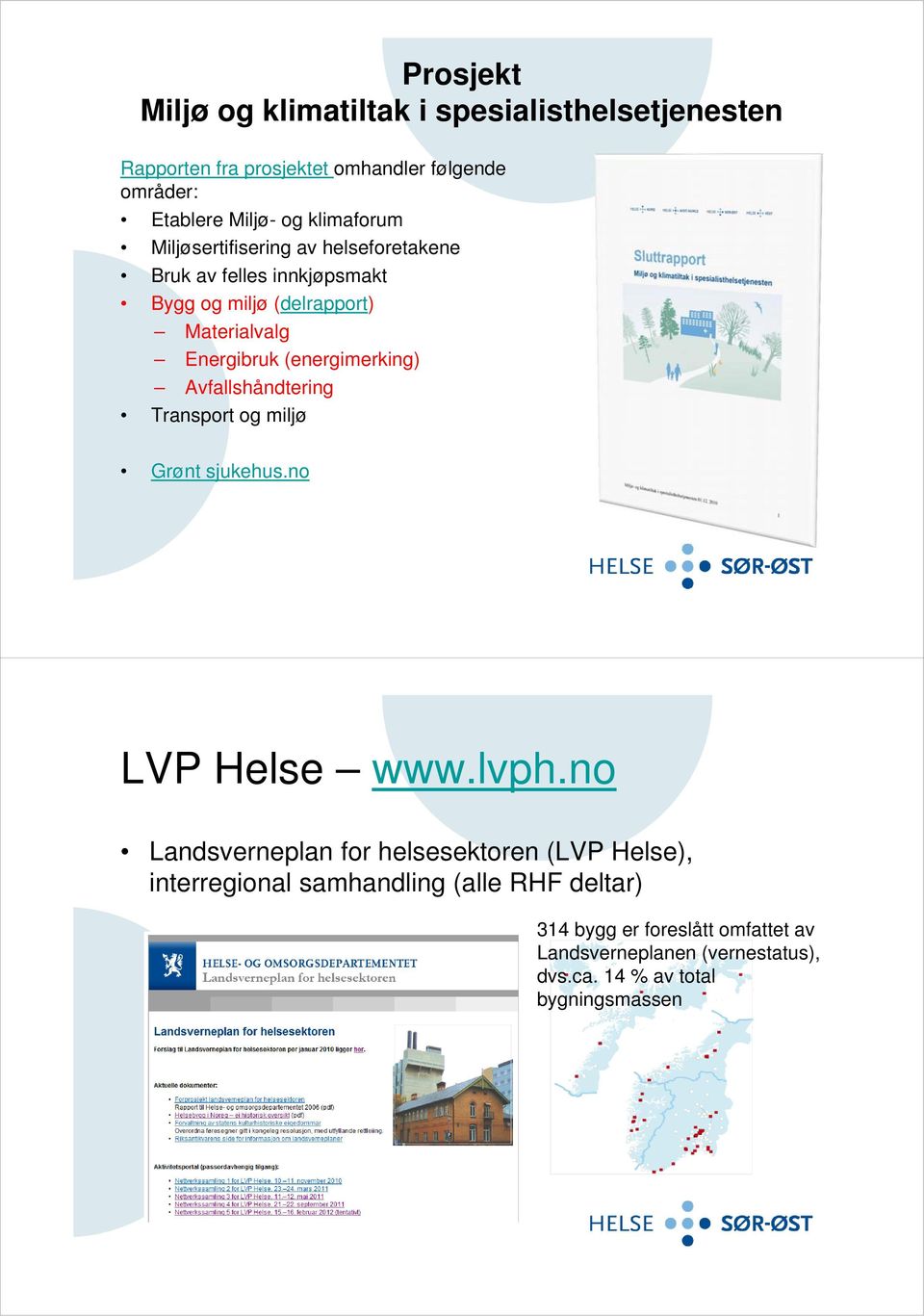 (energimerking) Avfallshåndtering Transport og miljø Grønt sjukehus.no LVP Helse www.lvph.