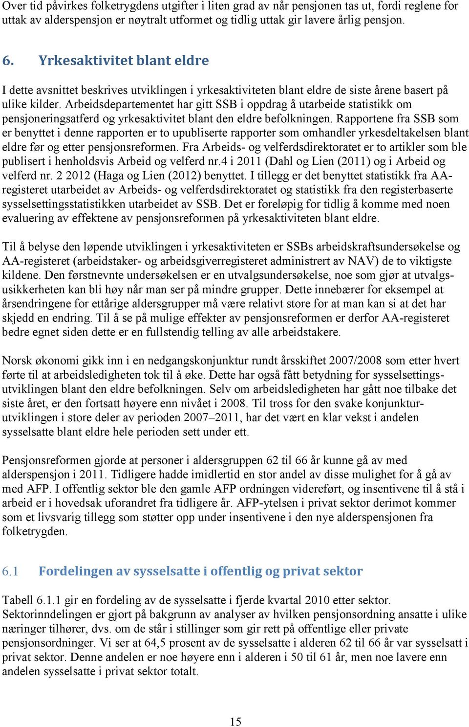 Arbeidsdepartementet har gitt SSB i oppdrag å utarbeide statistikk om pensjoneringsatferd og yrkesaktivitet blant den eldre befolkningen.