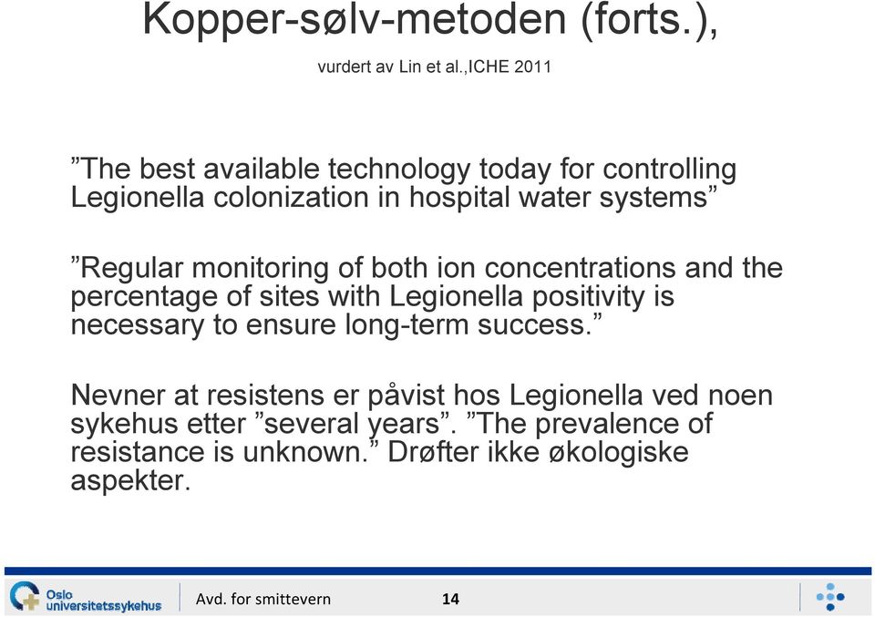 monitoring of both ion concentrations and the percentage of sites with Legionella positivity is necessary to ensure