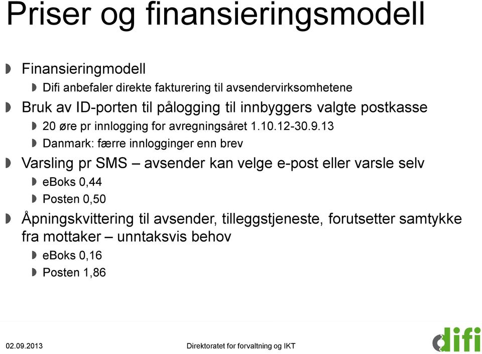 13 Danmark: færre innlogginger enn brev Varsling pr SMS avsender kan velge e-post eller varsle selv eboks 0,44 Posten