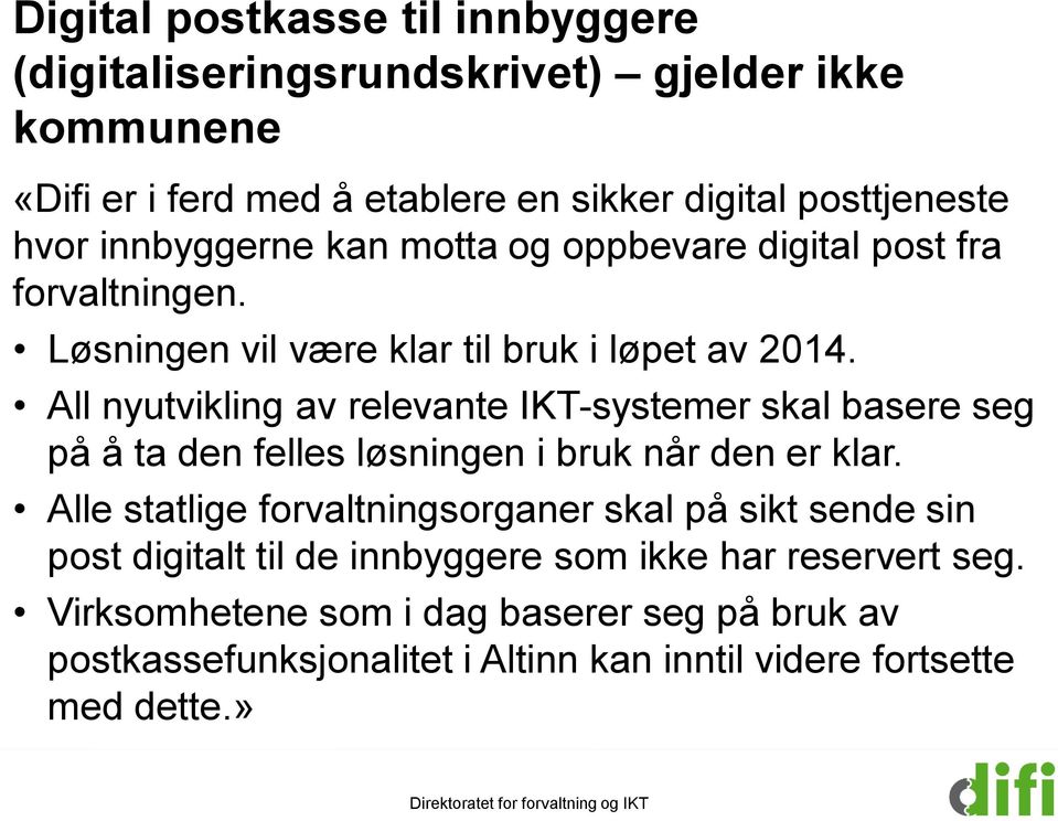 All nyutvikling av relevante IKT-systemer skal basere seg på å ta den felles løsningen i bruk når den er klar.