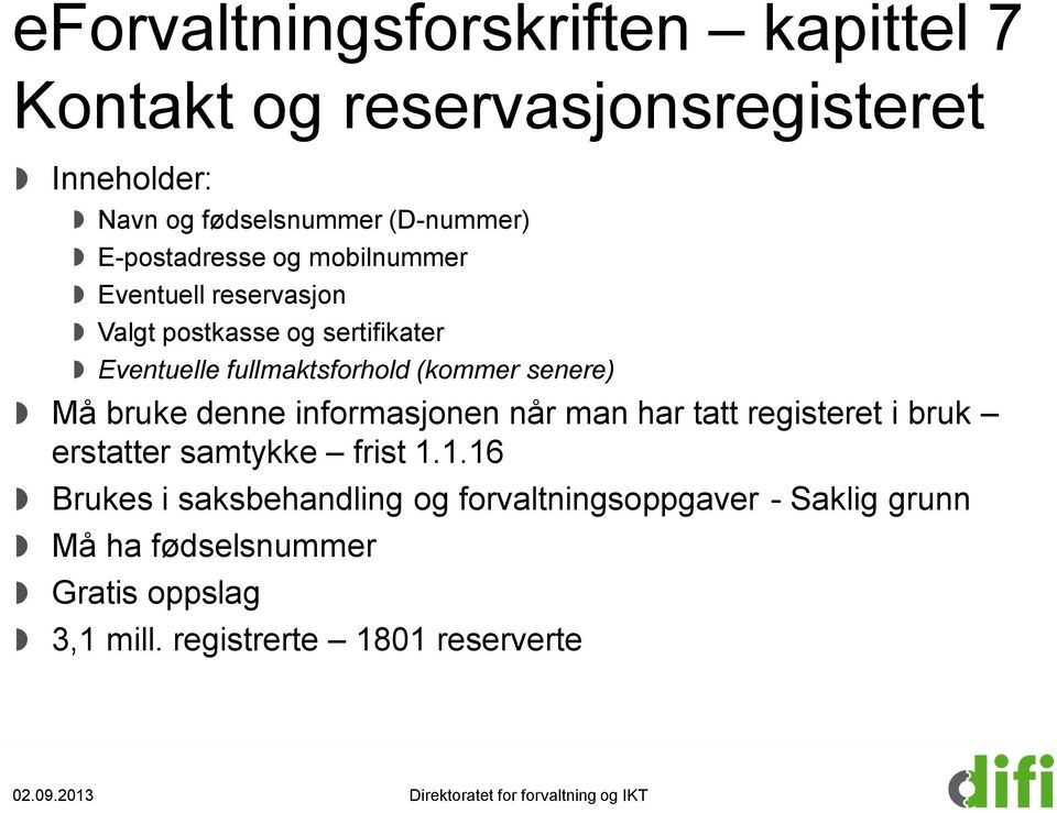 senere) Må bruke denne informasjonen når man har tatt registeret i bruk erstatter samtykke frist 1.