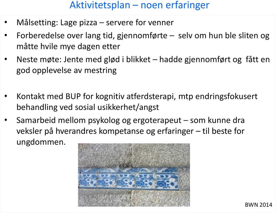 mestring Kontakt med BUP for kognitiv atferdsterapi, mtp endringsfokusert behandling ved sosial usikkerhet/angst Samarbeid