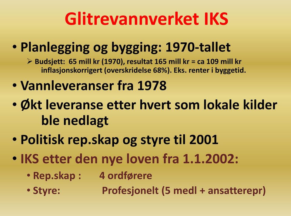 Vannleveranser fra 1978 Økt leveranse etter hvert som lokale kilder ble nedlagt Politisk rep.